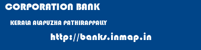 CORPORATION BANK  KERALA ALAPUZHA PATHIRAPPALLY   banks information 
